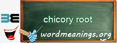 WordMeaning blackboard for chicory root